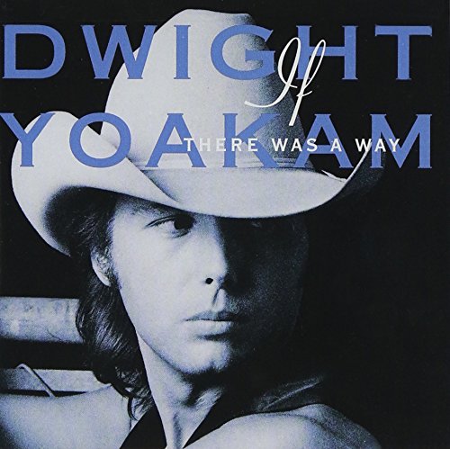 YOAKAM, DWIGHT - IF THERE WAS A WAY