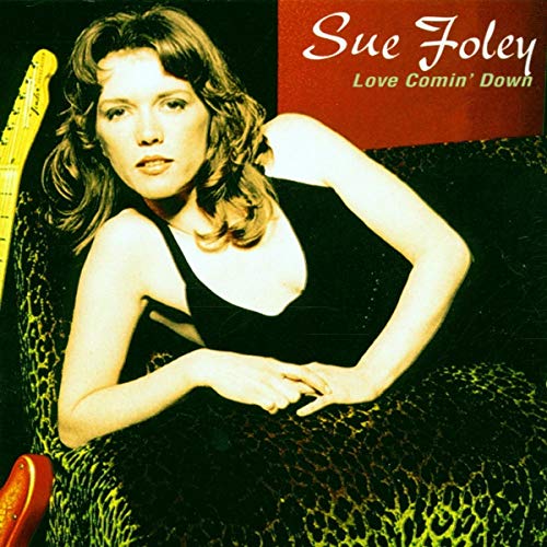 FOLEY, SUE - FOLEY, SUE - LOVE COMIN DOWN