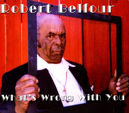 BELFOUR, ROBERT - WHAT'S WRONG WITH YOU