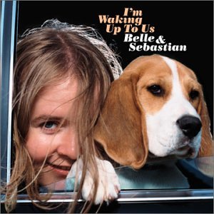 BELLE & SEBASTIAN - I'M WAKING UP TO US