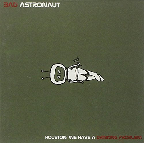 BAD ASTRONAUT - HOUSTON: WE HAVE A DRINKING