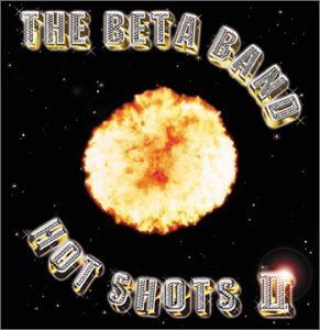 BETA BAND - HOT SHOTS II