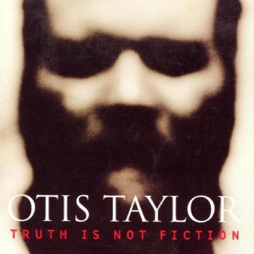 TAYLOR, OTIS - TRUTH IS NOT FICTION