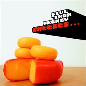 FIVE IRON FRENZY  - CHEESES