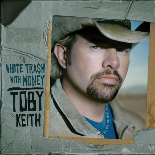 KEITH, TOBY  - WHITE TRASH WITH MONEY