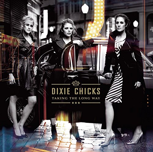 DIXIE CHICKS - TAKING THE LONG WAY