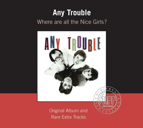 ANY TROUBLE - WHERE ARE ALL THE NICE GIRLS?