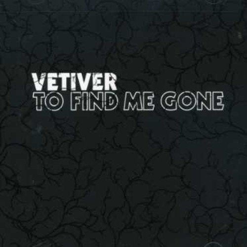 VETIVER - TO FIND ME GONE