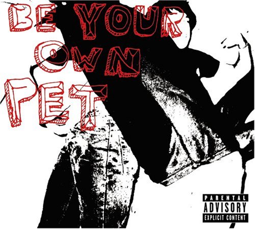 BE YOUR OWN PET - BE YOUR OWN PET (ADVISORY)