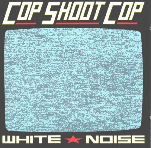 COP SHOOT COP  - WHITE NOISE