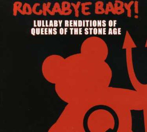 ROCKABYE BABY! - ROCKABYE BABY! LULLABY RENDITIONS OF QUEENS OF THE STONEAGE