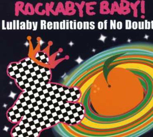 ROCKABYE BABY! - ROCKABYE BABY! LULLABY RENDITIONS OF NO DOUBT