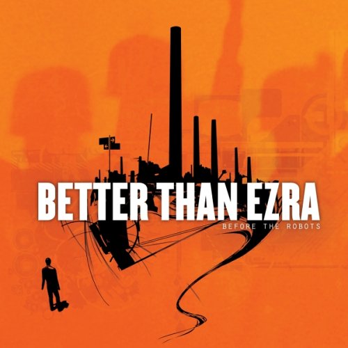 BETTER THAN EZRA - BEFORE THE ROBOTS