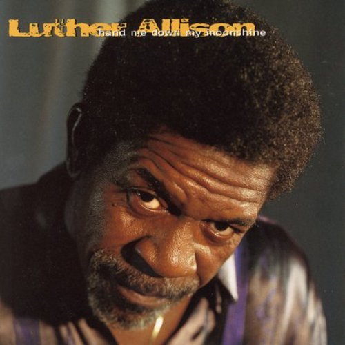 ALLISON, LUTHER - HAND ME DOWN MY MOONSHINE