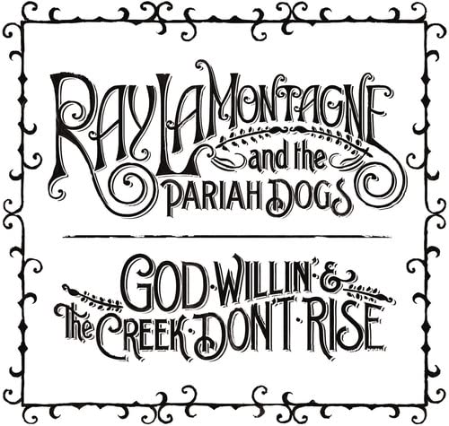 LAMONTAGNE,RAY - GOD WILLIN' AND THE CREEK DON'T RISE