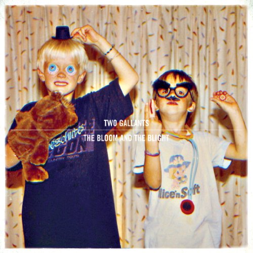 TWO GALLANTS - THE BLOOM AND THE BLIGHT