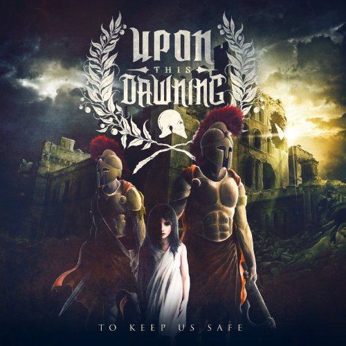 UPON THIS DAWNING - TO KEEP US SAFE