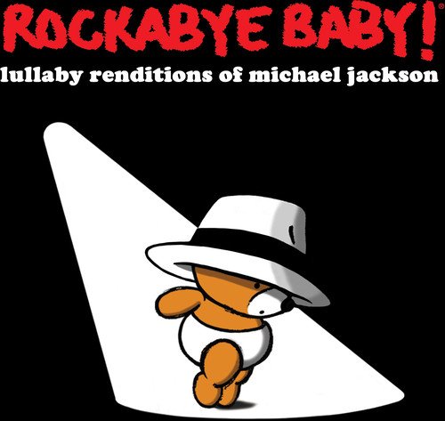 ROCKABYE BABY! - ROCKABYE BABY! LULLABY RENDITIONS OF MICHAEL JACKSON