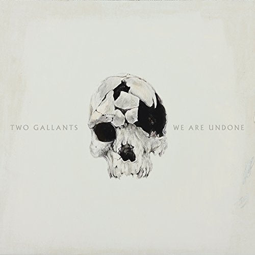 TWO GALLANTS - WE ARE UNDONE