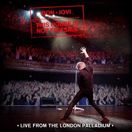 BON JOVI - THIS HOUSE IS NOT FOR SALE - LIVE FROM THE LONDON PALLADIUM