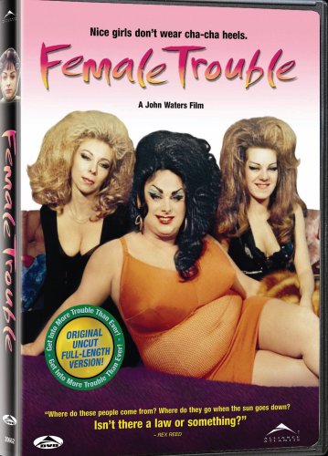 FEMALE TROUBLE (ORIGINAL UNCUT FULL-LENGTH VERSION)
