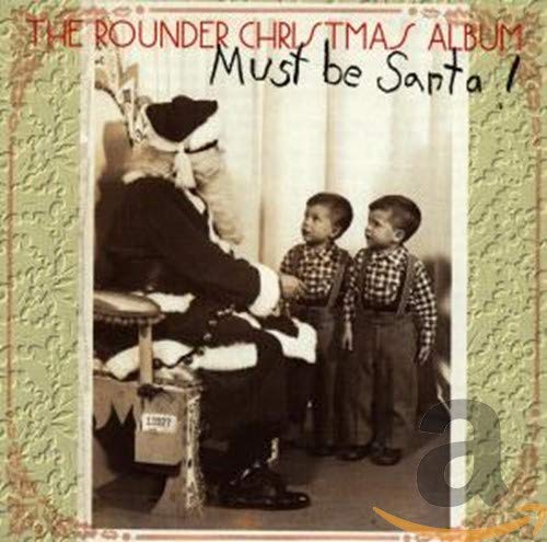 VARIOUS ARTISTS - MUST BE SANTA: ROUNDER CHRISTMAS ALBUM (CD)