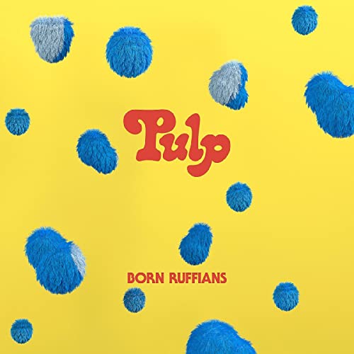 BORN RUFFIANS - PULP