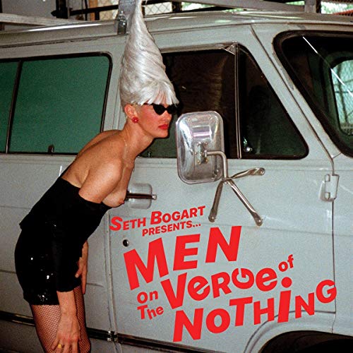 SETH BOGART - MEN ON THE VERGE OF NOTHING (VINYL)