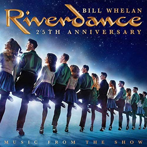 WHELAN, BILL - RIVERDANCE 25TH ANNIVERSARY: MUSIC FROM THE SHOW (CD)