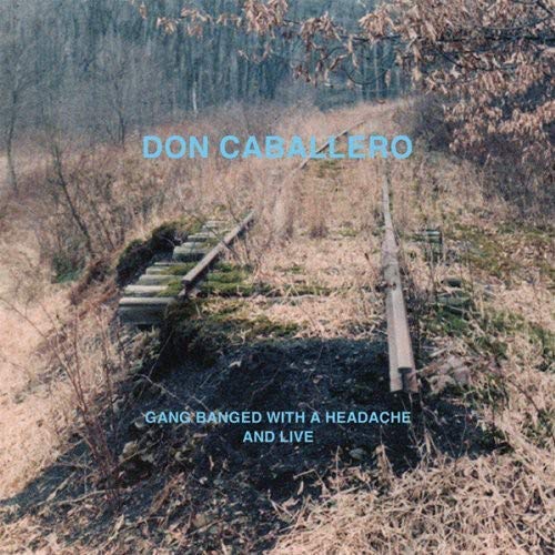 DON CABALLERO - GANG BANGED WITH A HEACHACHE & LIVE (VINYL)