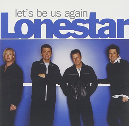 LONESTAR - LET'S BE US AGAIN