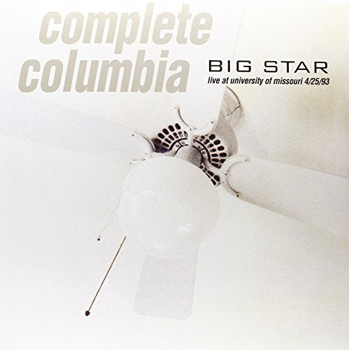 BIG STAR - COMPLETE COLUMBIA: LIVE AT UNIVERSIT Y OF MISSOURI 4\25\93 (VINYL)