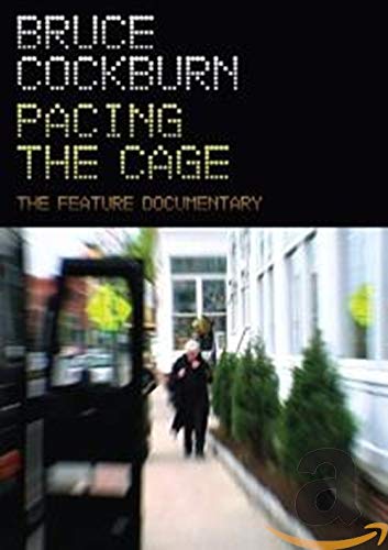 BRUCE COCKBURN PACING THE CAGE: THE FEATURE DOCUMENTARY