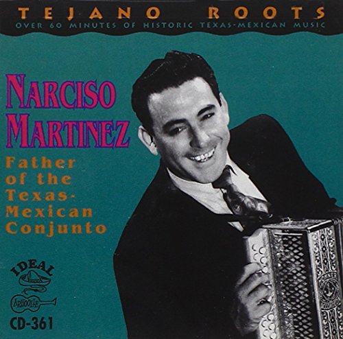 NARCISO MARTNEZ - FATHER OF THE TEXAS MEXICAN CONJUNTO (CD)