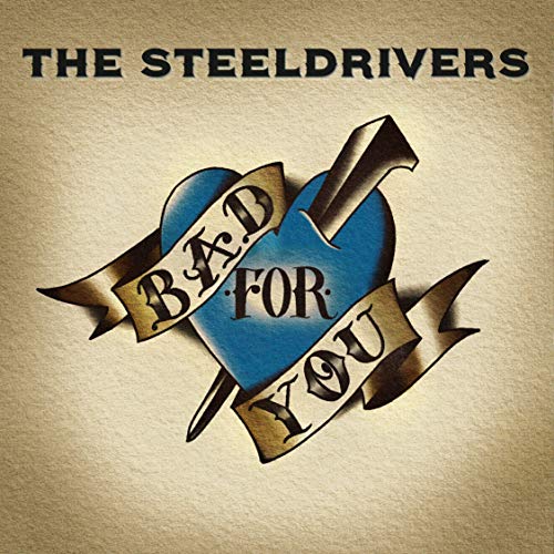 THE STEELDRIVERS - BAD FOR YOU (VINYL)