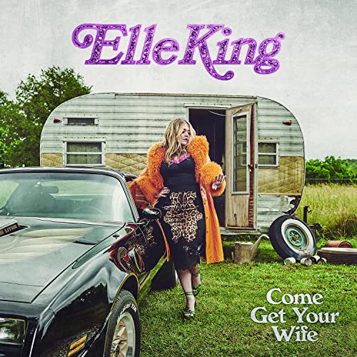 ELLE KING - COME GET YOUR WIFE (VINYL)