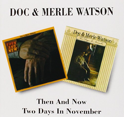 WATSON, DOC/WATSON;MERLE - THEN AND NOW/TWO DAYS IN NOVEM