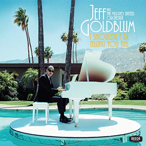 JEFF GOLDBLUM & THE MILDRED SNITZER ORCHESTRA - I SHOULDNT BE TELLING YOU THIS (VINYL)