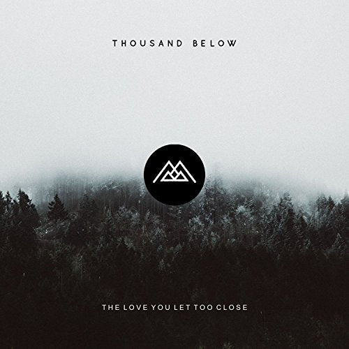 THOUSAND BELOW - THE LOVE YOU LET TOO CLOSE (CD)