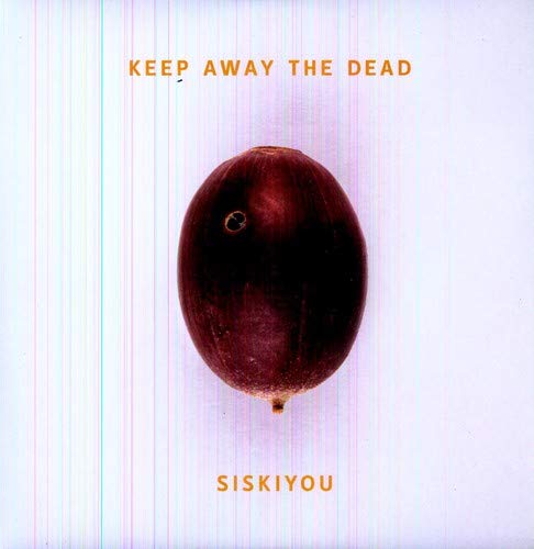 SISKIYOU - KEEP AWAY THE DEAD (VINYL)