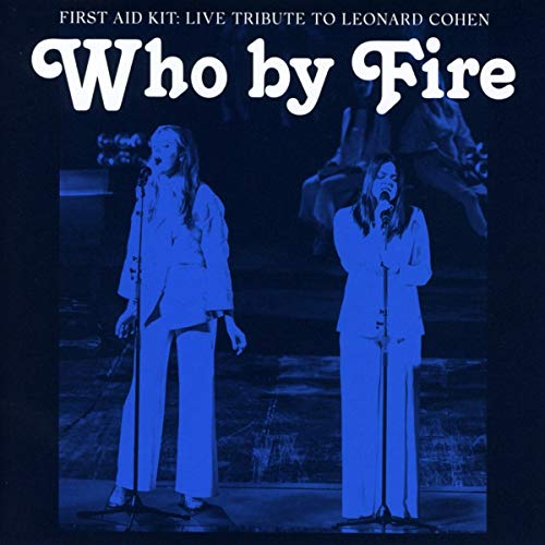 FIRST AID KIT - WHO BY FIRE - LIVE TRIBUTE TO LEONARD COHEN (CD)