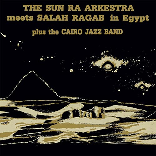 SUN RA ARKESTRA & SALAH RAGAB - THE SUN RA ARKESTRA MEETS SALAH RAGAB IN EGYPT (VINYL)