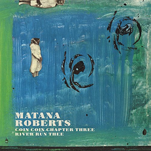 MATANA,ROBERTS - COIN COIN CHAPTER THREE: RIVER RUN THEE (CD)