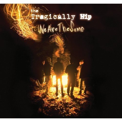 TRAGICALLY HIP - WE ARE THE SAME (LP EDITION - NO CD - INCLUDES DOWNLOAD CARD FOR DIGITAL COPY OF ALBUM)