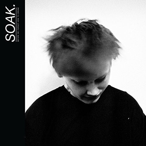 SOAK. - BEFORE WE FORGOT HOW TO DREAM LP + DOWNLOAD