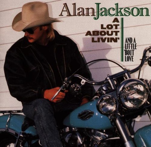 JACKSON, ALAN - A LOT ABOUT LIVIN' (AND A LITTLE 'BOUT LOVE)