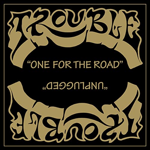 TROUBLE - ONE FOR THE ROAD / UNPLUGGED (CD)