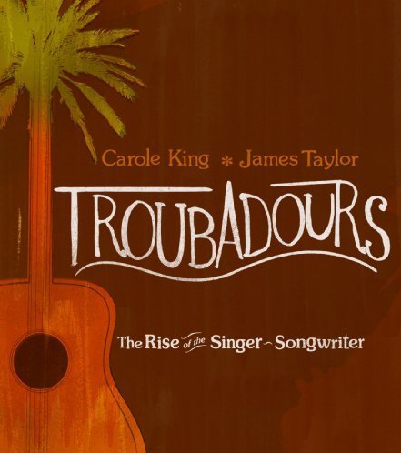 CAROLE KING - TROUBADOURS: RISE OF THE SINGER-SONGWRITER