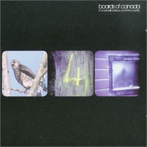 BOARDS OF CANADA - IN A BEAUTIFUL PLACE OUT IN THE COUNTRY